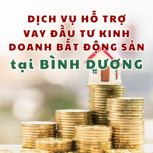 Dịch vụ hỗ trợ vay đầu tư kinh doanh bất động sản tại Bình Dương